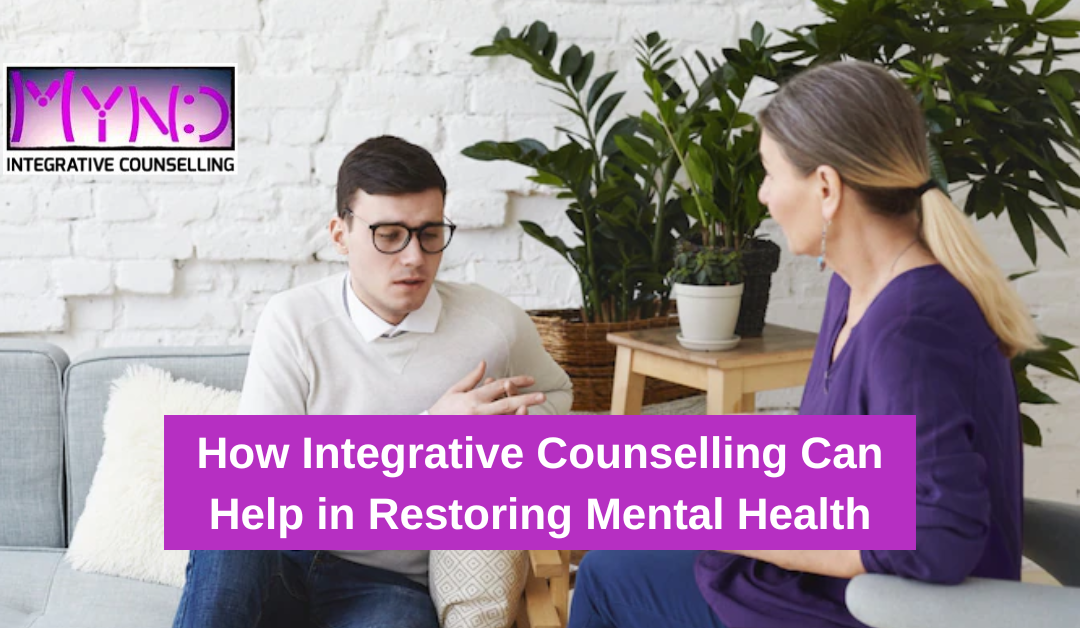How Integrative Counselling Can Help in Restoring Mental Health