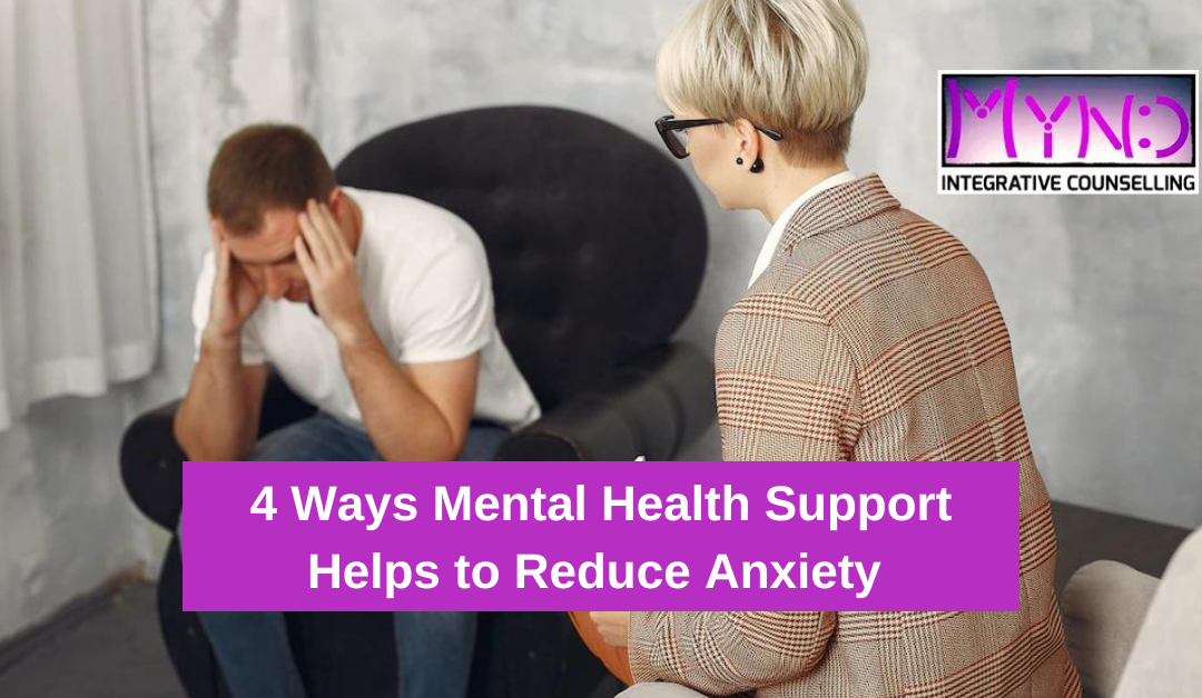 4 Ways Mental Health Support Helps to Reduce Anxiety